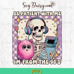 Be Patient With Me Im From The 90s PNG, Funny Skeleton Halloween PNG, Halloween PNG