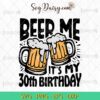 Beer Me Its My 30th Birthday SVG