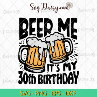 Beer Me Its My 30th Birthday SVG