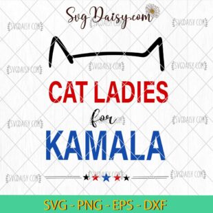 Cat Ladies For Cat Ladies For Kamala Svg, Kamala Harris 2024 President Svg