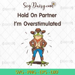 Cowboy Frog Hold On Partner Im Overstimulated SVG