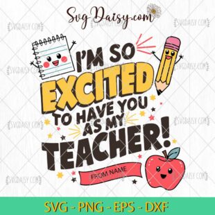 Custom Im So Excited To Have You As My Teacher SVG