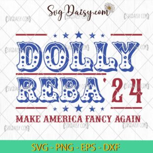 Dolly Reba 2024 Make America Fancy Again SVG