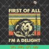 First Of All I'm A Delight SVG