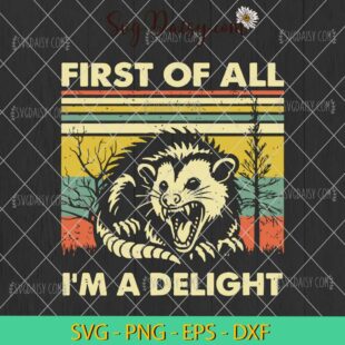 First Of All I'm A Delight SVG