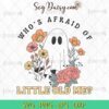 Floral Ghost Whos Afraid Of Little Old Me SVG