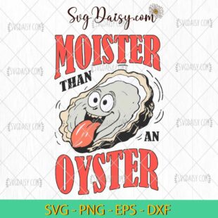 Funny Moister Than An Oyster Funny Design SVG