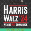 Harris Walz 2024 We Are Not Going Back SVG, Kamala Harris 2024 SVG