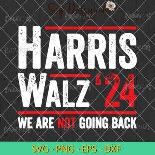 Harris Walz 2024 We Are Not Going Back SVG, Kamala Harris 2024 SVG