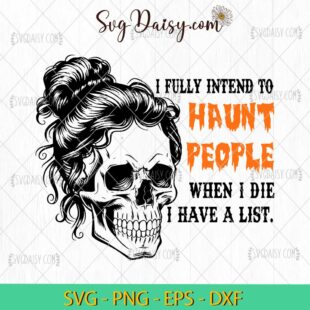 I Fully Intend To Haunt People When I Die SVG