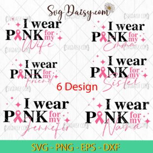 I Wear Pink For My SVG, Breast Cancer Bundle SVG, Pink Ribbon SVG, Cancer Awareness SVG