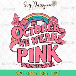 In October We Wear Pink Retro Breast Cancer SVG, Breast Cancer Rainbow SVG