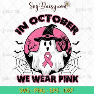 In October We Wear Pink SVG, Ghost Witch Breast Cancer Awareness SVG, Cancer Halloween SVG