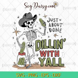 Just About Done Dillin With Yall SVG, Skeleton Cowboy SVG