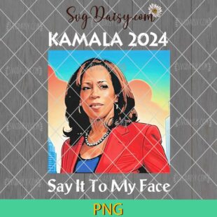 Kamala 2024 Say It To My Face PNG