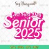 My Last First Day Senior 2025 SVG, Pink Doll Senior 2025 SVG, Class Of 2025 SVG