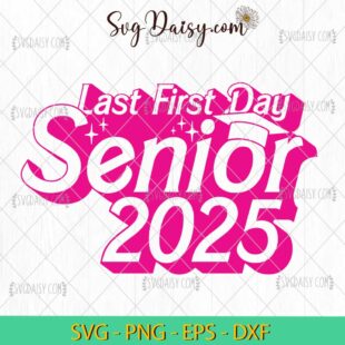 My Last First Day Senior 2025 SVG, Pink Doll Senior 2025 SVG, Class Of 2025 SVG