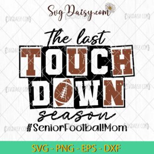 The Last Touchdown Season SVG, Senior Football Mom SVG, Touchdown Season SVG