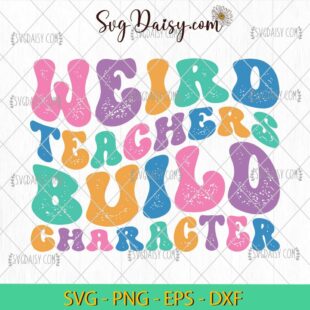 Weird Teachers Build Character Svg, Teachers Svg, School Svg