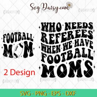 Who Needs Referees When We Have Football Moms Svg, Football Mom Svg