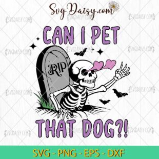 Can I Pet That Dog Funny Skeleton SVG, RIP Skeleton SVG, Halloween SVG