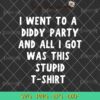 Diddy 1000 Baby Oil SVG, I Went To A Diddy Party And All I Got Was This Stupid Tshirt SVG