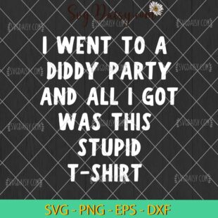 Diddy 1000 Baby Oil SVG, I Went To A Diddy Party And All I Got Was This Stupid Tshirt SVG