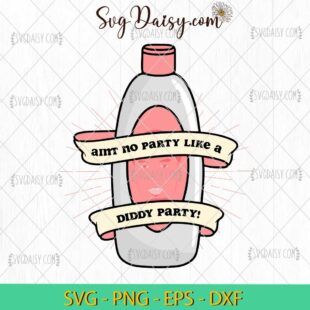 Diddy Baby Oil SVG, Aint No Party Like A Diddy Party SVG, Diddy 1000 Baby Oil SVG