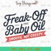 Freak Off Baby Oil Smooth Not Creepy SVG, Funny Diddy Baby Oil SVG, Diddy 1000 Baby Oil SVG