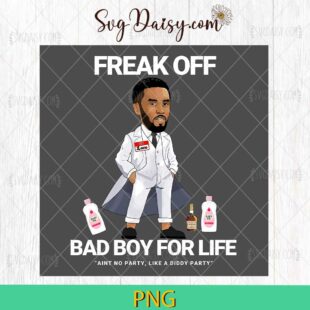 Freak Off Bad Boy For Life PNG, Aint No Party Like Diddy Party PNG, Diddy Baby Oil PNG