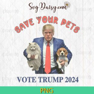 Funny Save Your Pets Vote Trump 2024 PNG