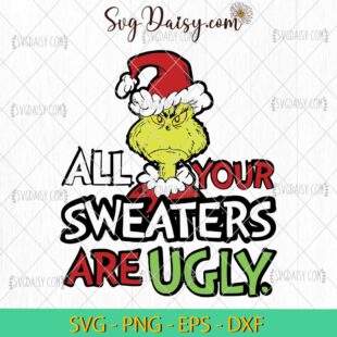 Grinch All Your Sweatersa Are Ugly SVG, Grinch Christmas SVG