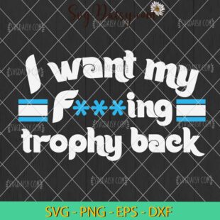 I Want My Fucking Trophy Back Philadelphia Phillies SVG, Philadelphia Phillies SVG, Baseball SVG