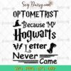 Optometrist Because My Hogwarts Letter Never Came SVG, Hogwarts SVG, Harry Potter SVG