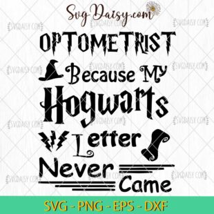 Optometrist Because My Hogwarts Letter Never Came SVG, Hogwarts SVG, Harry Potter SVG