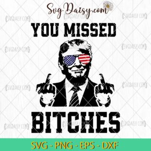 You Missed Bitches SVG, Donald Trump SVG, Trump Assassination SVG