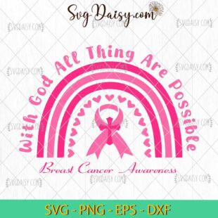 With God All Things Are Possible Pink Rainbown Ribbon SVG, Pink Cancer SVG, Breast Cancer SVG PNG EP